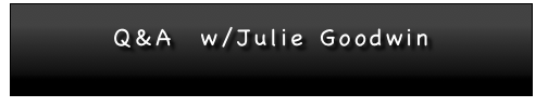 

Q&A  w/Julie Goodwin
